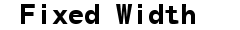 Fixed Width Fonts